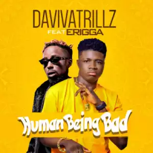 Daviva Trillz - Human Being Bad ft. Erigga